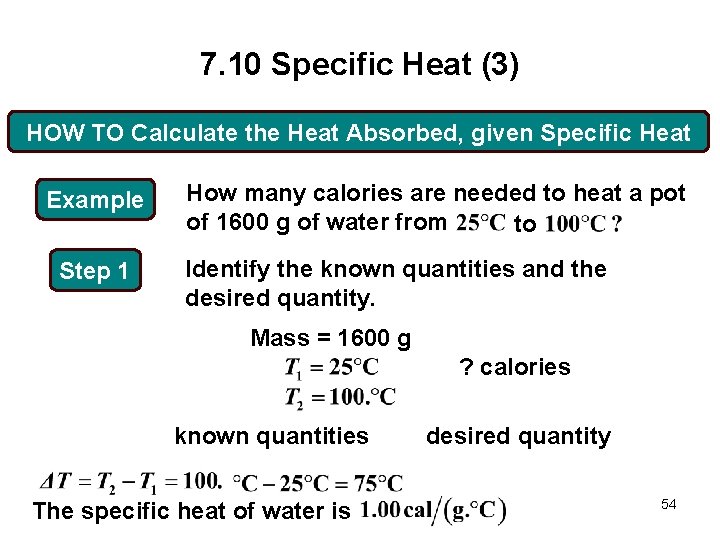 7. 10 Specific Heat (3) HOW TO Calculate the Heat Absorbed, given Specific Heat