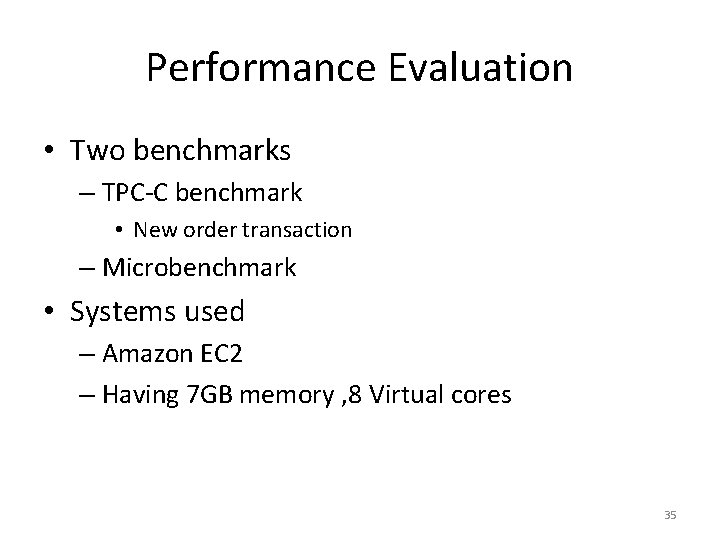 Performance Evaluation • Two benchmarks – TPC-C benchmark • New order transaction – Microbenchmark