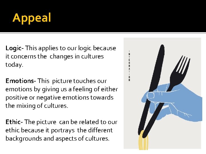 Appeal Logic- This applies to our logic because it concerns the changes in cultures