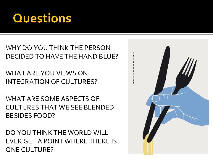 Questions WHY DO YOU THINK THE PERSON DECIDED TO HAVE THE HAND BLUE? WHAT