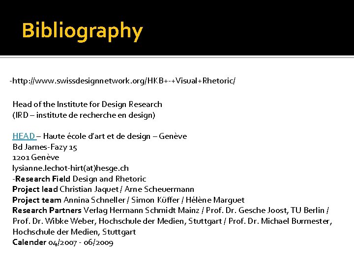 Bibliography -http: //www. swissdesignnetwork. org/HKB+-+Visual+Rhetoric/ Head of the Institute for Design Research (IRD –