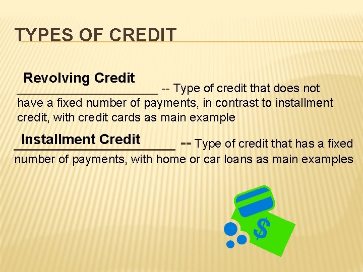 TYPES OF CREDIT Revolving Credit ___________ -- Type of credit that does not have