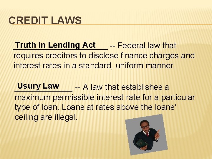 CREDIT LAWS Truth in Lending Act ____________ -- Federal law that requires creditors to