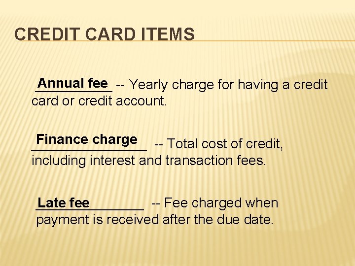 CREDIT CARD ITEMS Annual fee -- Yearly charge for having a credit _____ card