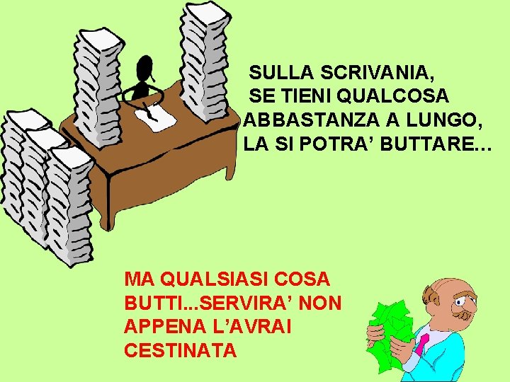 SULLA SCRIVANIA, SE TIENI QUALCOSA ABBASTANZA A LUNGO, LA SI POTRA’ BUTTARE… MA QUALSIASI