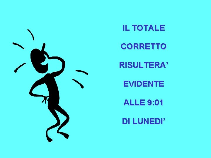 IL TOTALE CORRETTO RISULTERA’ EVIDENTE ALLE 9: 01 DI LUNEDI’ 