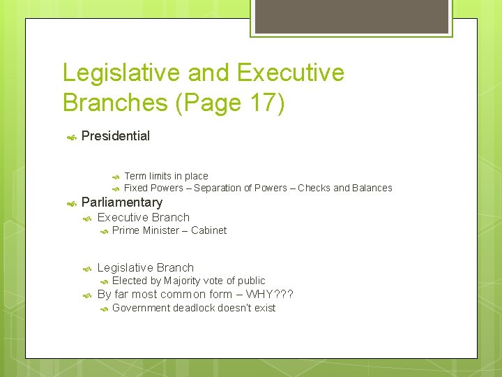 Legislative and Executive Branches (Page 17) Presidential Term limits in place Fixed Powers –