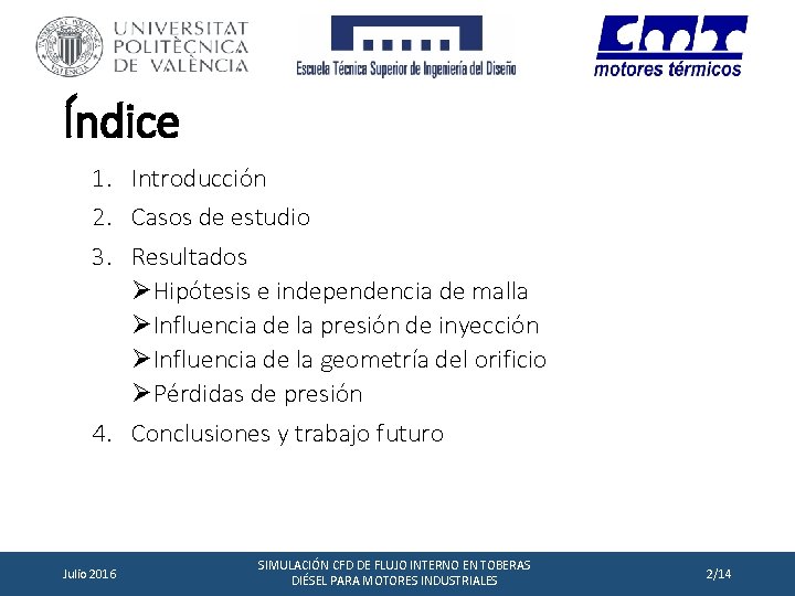 Índice 1. Introducción 2. Casos de estudio 3. Resultados ØHipótesis e independencia de malla