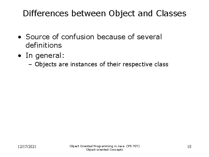 Differences between Object and Classes • Source of confusion because of several definitions • Differences between Object and Classes • Source of confusion because of several definitions •