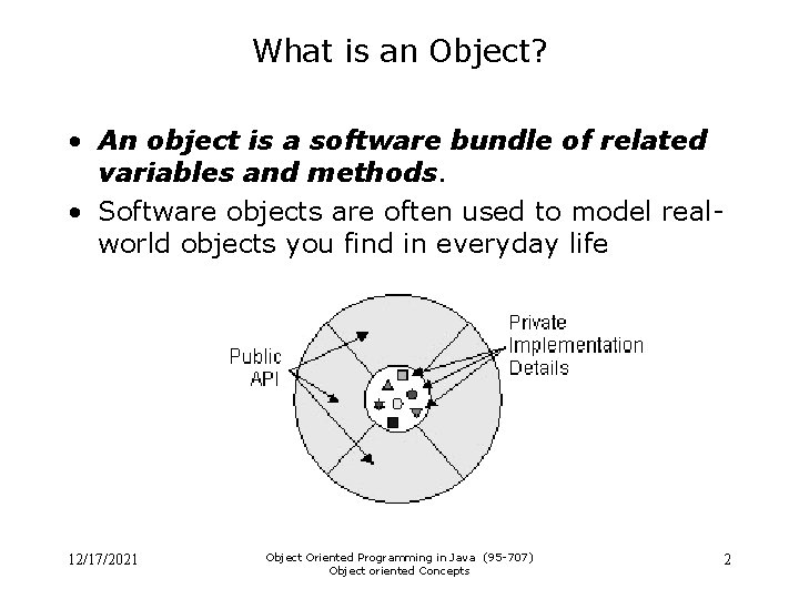 What is an Object? • An object is a software bundle of related variables What is an Object? • An object is a software bundle of related variables