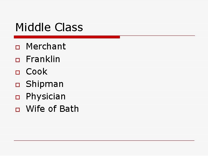 Middle Class o o o Merchant Franklin Cook Shipman Physician Wife of Bath 