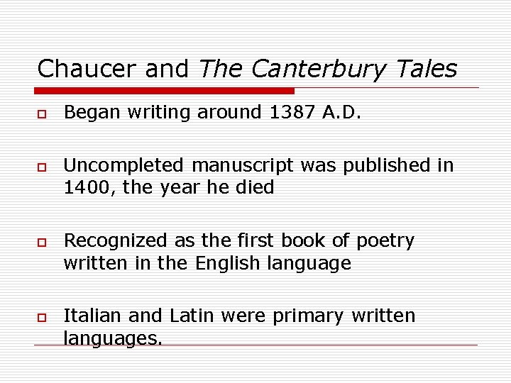 Chaucer and The Canterbury Tales o o Began writing around 1387 A. D. Uncompleted
