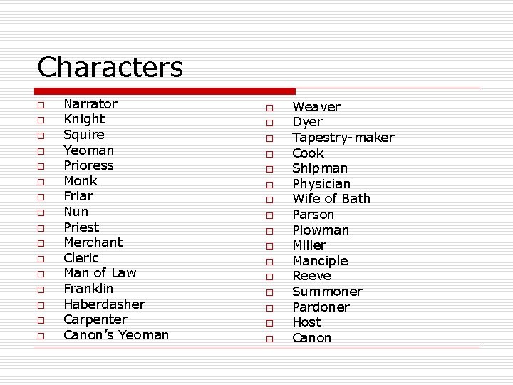 Characters o o o o Narrator Knight Squire Yeoman Prioress Monk Friar Nun Priest