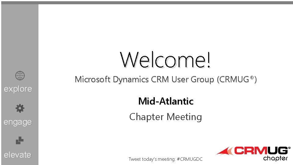 Welcome! explore Microsoft Dynamics CRM User Group (CRMUG®) Mid-Atlantic engage elevate Chapter Meeting Tweet