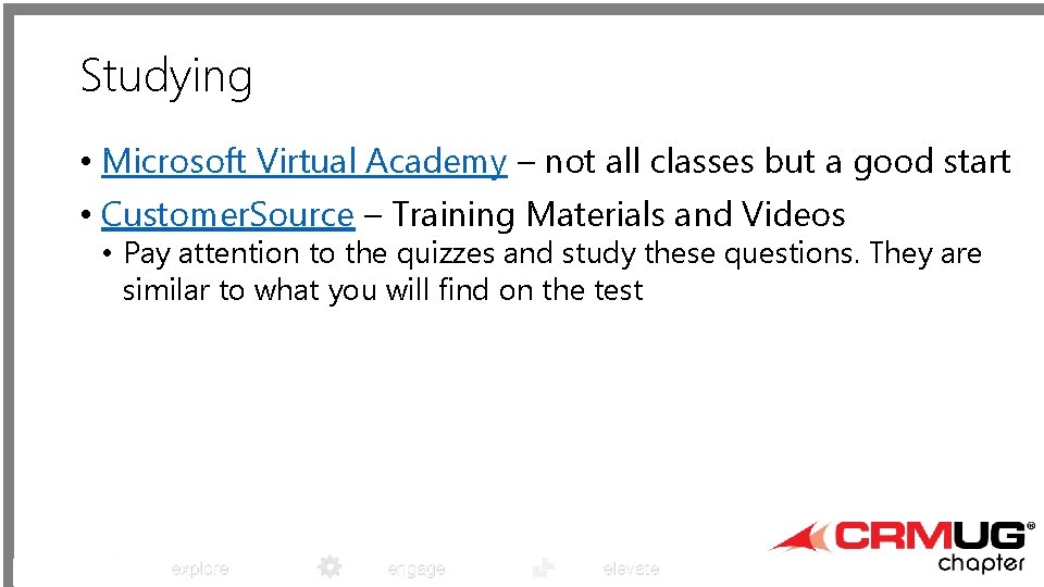 Studying • Microsoft Virtual Academy – not all classes but a good start •