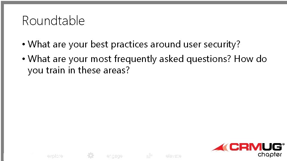 Roundtable • What are your best practices around user security? • What are your