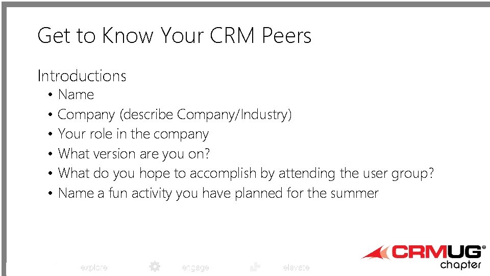 Get to Know Your CRM Peers Introductions • • • Name Company (describe Company/Industry)