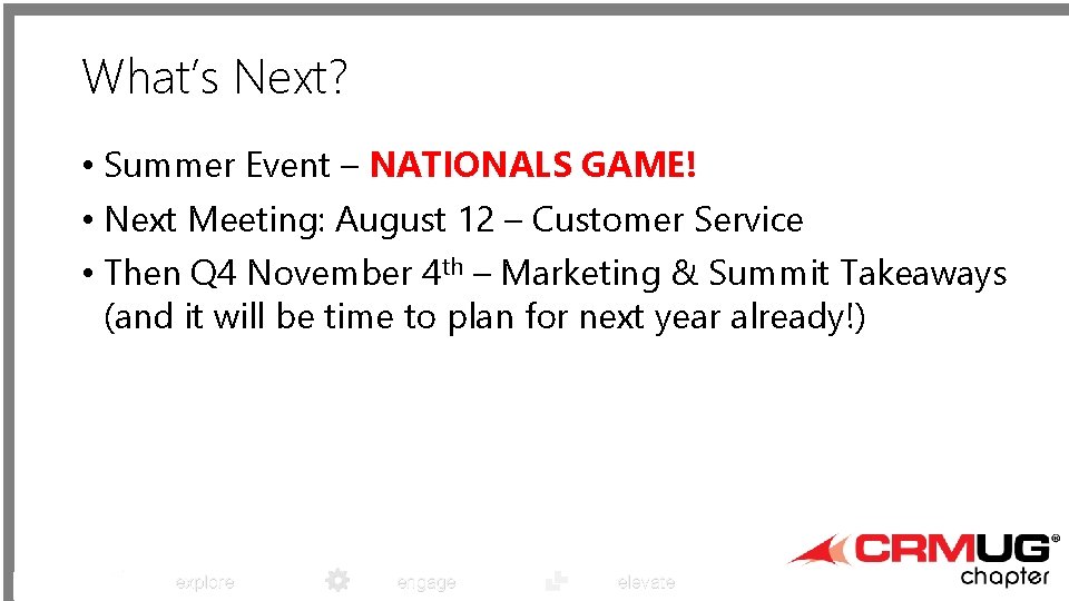 What’s Next? • Summer Event – NATIONALS GAME! • Next Meeting: August 12 –