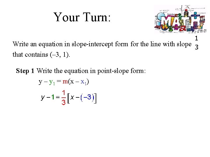 Your Turn: Write an equation in slope-intercept form for the line with slope that