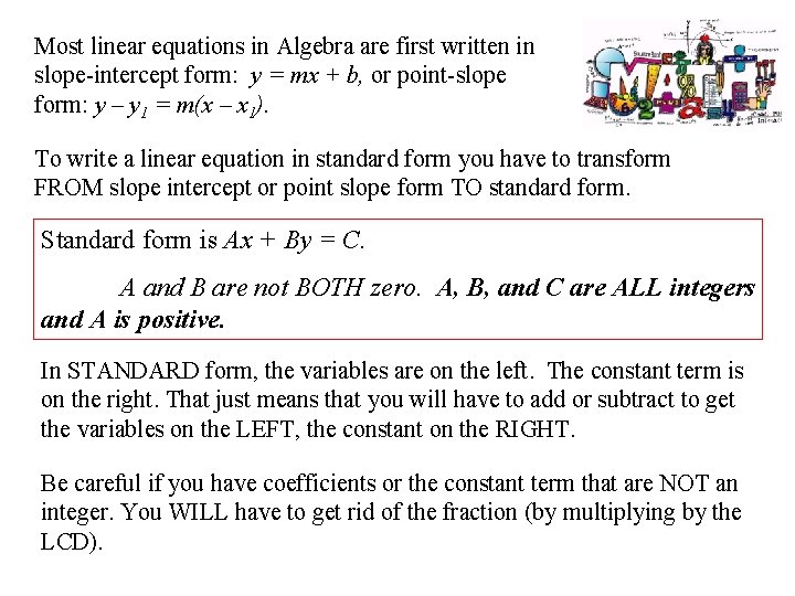 Most linear equations in Algebra are first written in slope-intercept form: y = mx