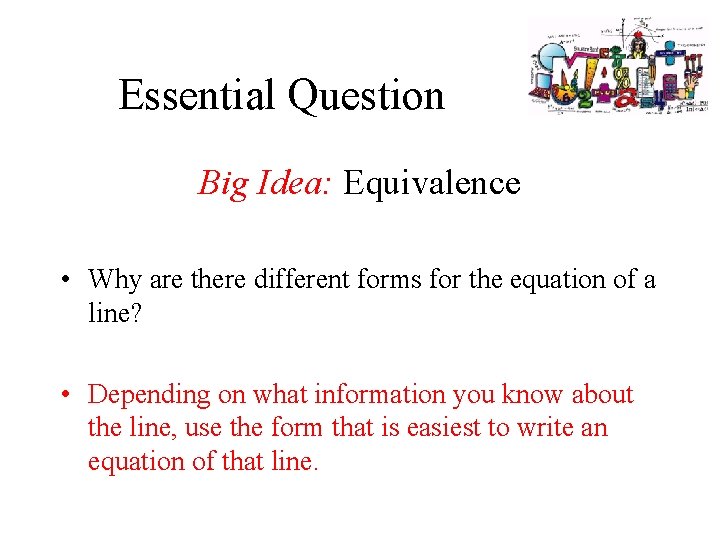 Essential Question Big Idea: Equivalence • Why are there different forms for the equation