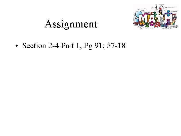 Assignment • Section 2 -4 Part 1, Pg 91; #7 -18 