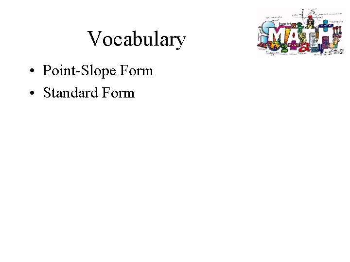 Vocabulary • Point-Slope Form • Standard Form 