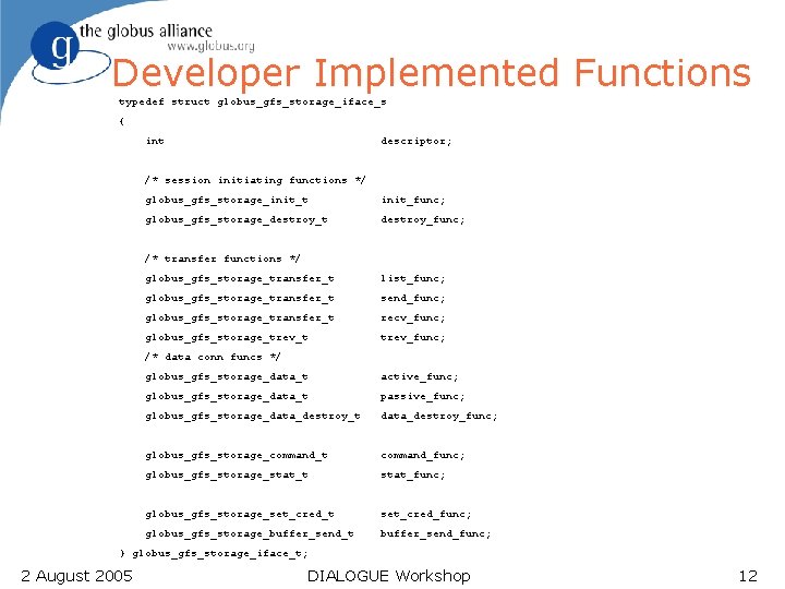 Developer Implemented Functions typedef struct globus_gfs_storage_iface_s { int descriptor; /* session initiating functions */