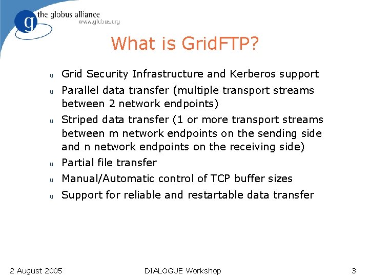 What is Grid. FTP? u u u Grid Security Infrastructure and Kerberos support Parallel