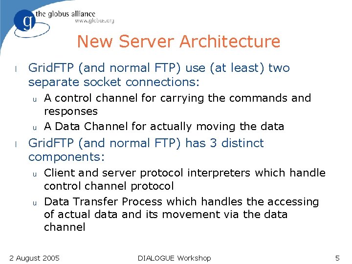 New Server Architecture l Grid. FTP (and normal FTP) use (at least) two separate