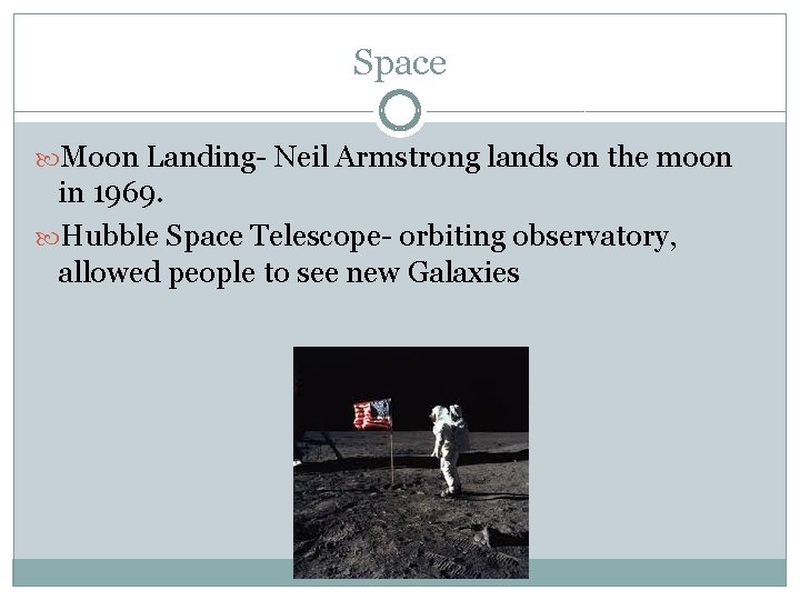Space Moon Landing- Neil Armstrong lands on the moon in 1969. Hubble Space Telescope-