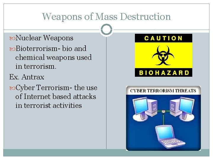 Weapons of Mass Destruction Nuclear Weapons Bioterrorism- bio and chemical weapons used in terrorism.