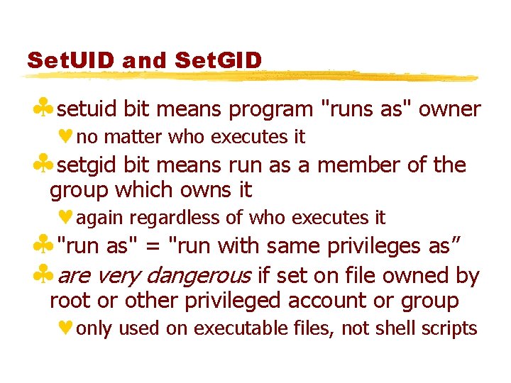 Set. UID and Set. GID §setuid bit means program "runs as" owner ©no matter