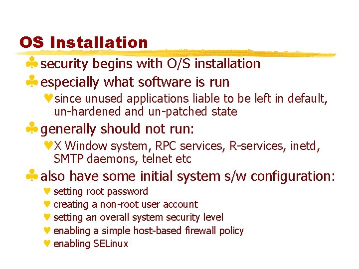 OS Installation §security begins with O/S installation §especially what software is run ©since unused