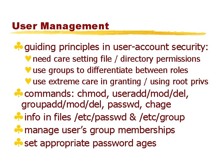User Management §guiding principles in user-account security: ©need care setting file / directory permissions