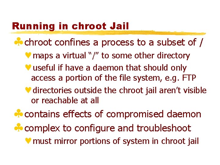 Running in chroot Jail §chroot confines a process to a subset of / ©maps