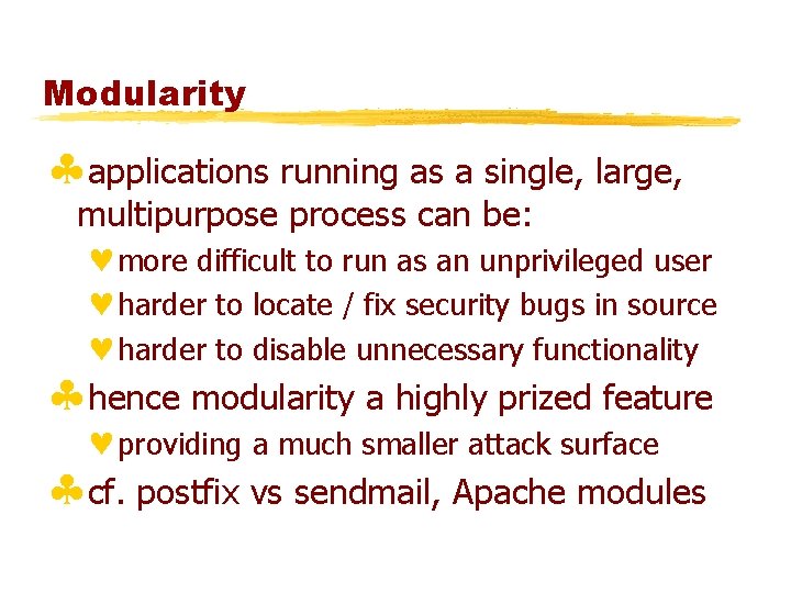 Modularity §applications running as a single, large, multipurpose process can be: ©more difficult to