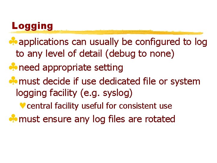 Logging §applications can usually be configured to log to any level of detail (debug