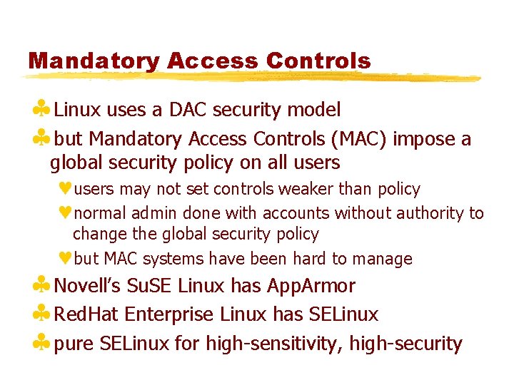 Mandatory Access Controls §Linux uses a DAC security model §but Mandatory Access Controls (MAC)