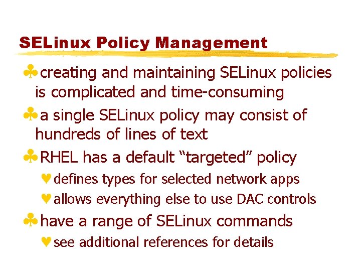SELinux Policy Management §creating and maintaining SELinux policies is complicated and time-consuming §a single