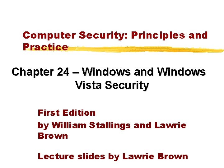 Computer Security: Principles and Practice Chapter 24 – Windows and Windows Vista Security First