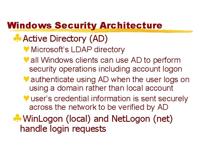 Windows Security Architecture §Active Directory (AD) ©Microsoft’s LDAP directory ©all Windows clients can use