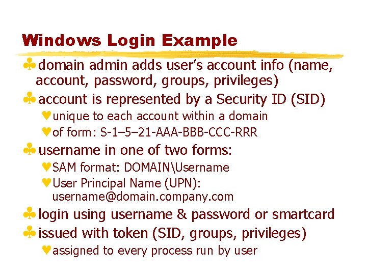 Windows Login Example §domain admin adds user’s account info (name, account, password, groups, privileges)