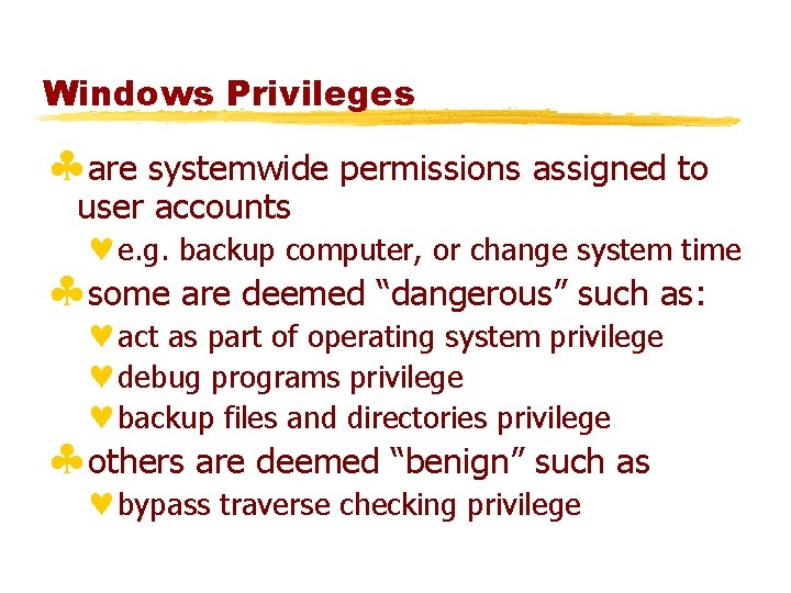 Windows Privileges §are systemwide permissions assigned to user accounts ©e. g. backup computer, or