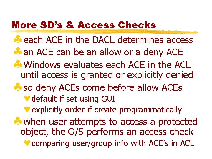 More SD’s & Access Checks §each ACE in the DACL determines access §an ACE