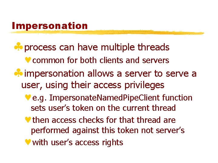Impersonation §process can have multiple threads ©common for both clients and servers §impersonation allows