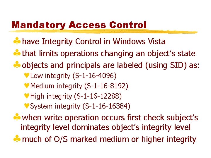 Mandatory Access Control §have Integrity Control in Windows Vista §that limits operations changing an