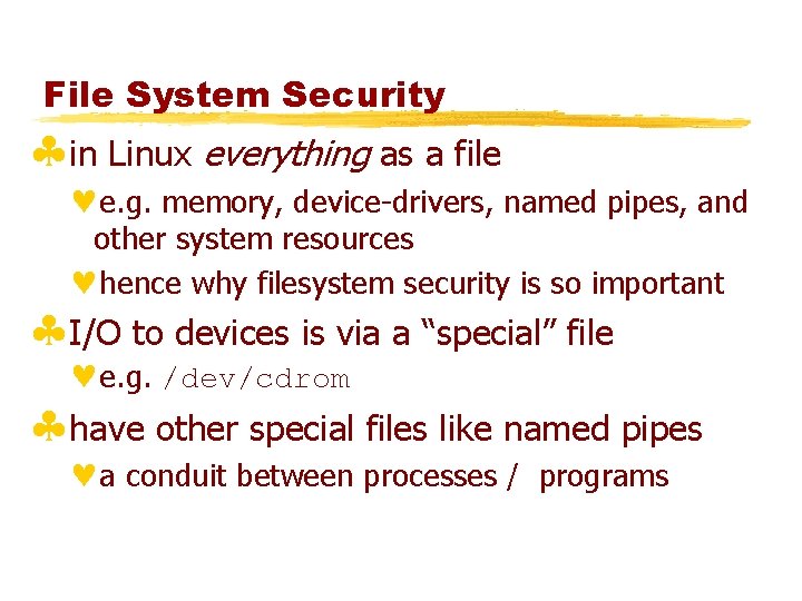 File System Security §in Linux everything as a file ©e. g. memory, device-drivers, named