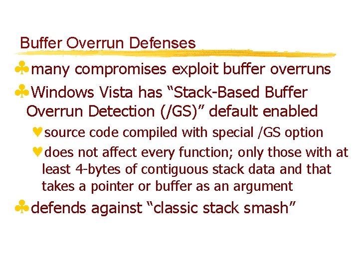 Buffer Overrun Defenses §many compromises exploit buffer overruns §Windows Vista has “Stack-Based Buffer Overrun
