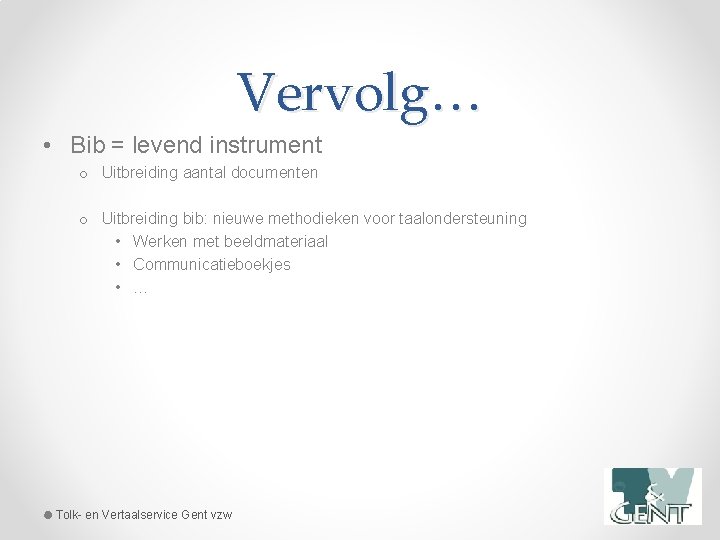 Vervolg… • Bib = levend instrument o Uitbreiding aantal documenten o Uitbreiding bib: nieuwe